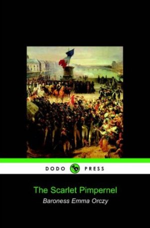 The Scarlet Pimpernel Baroness Emmuska Orczy The Scarlet Pimpernel Baroness Emmuska Orczy